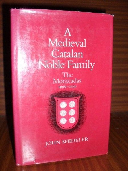 A MEDIEVAL CATALAN NOBLE FAMILY. THE MONTCADAS (1000-1230)